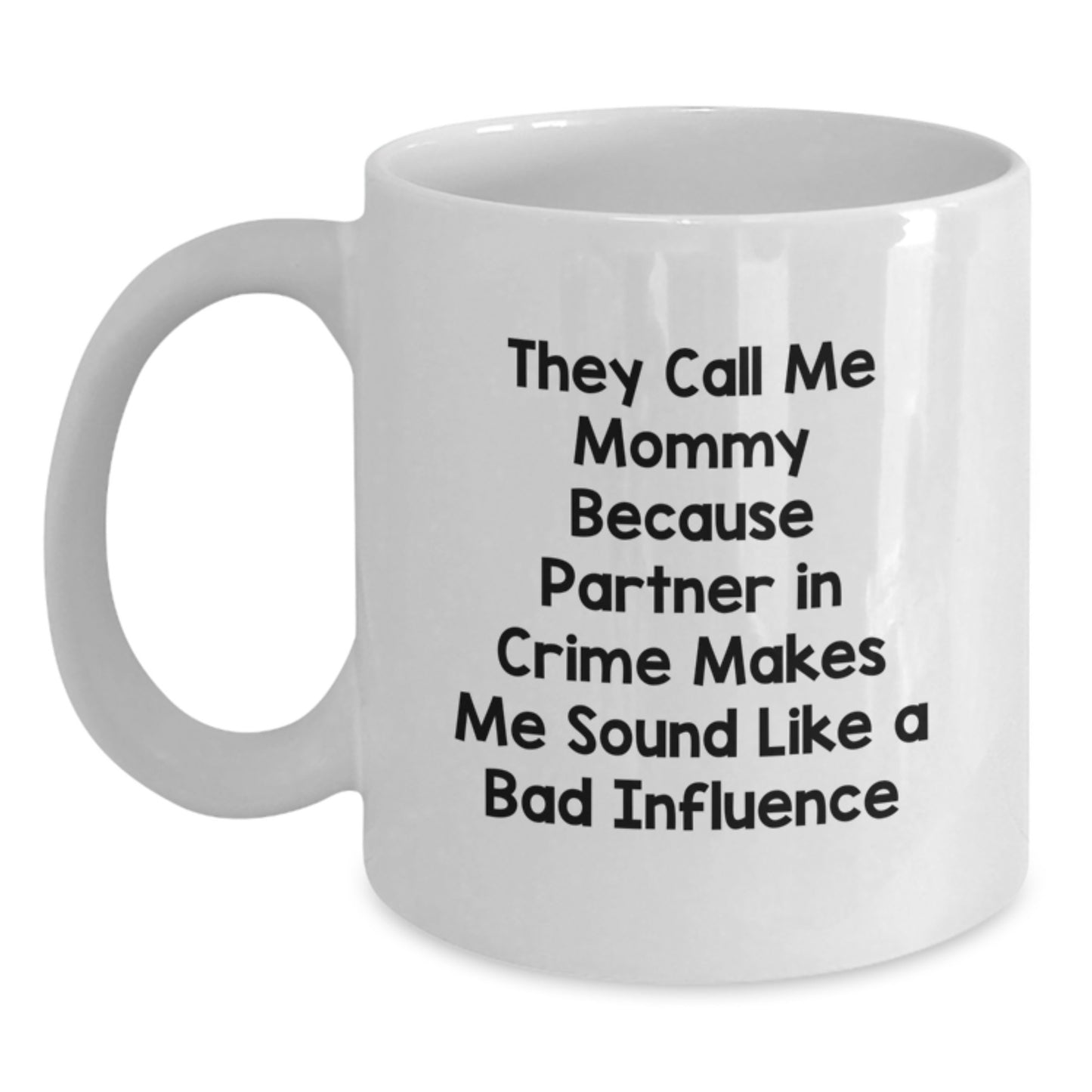 Funny Mommy Gifts from Men to Mom, White Coffee Mugs for Mommy, They Call Me Mommy Because Partner In Crime Makes Me Sound Like A Bad Influence Christmas Unique Gifts - Main