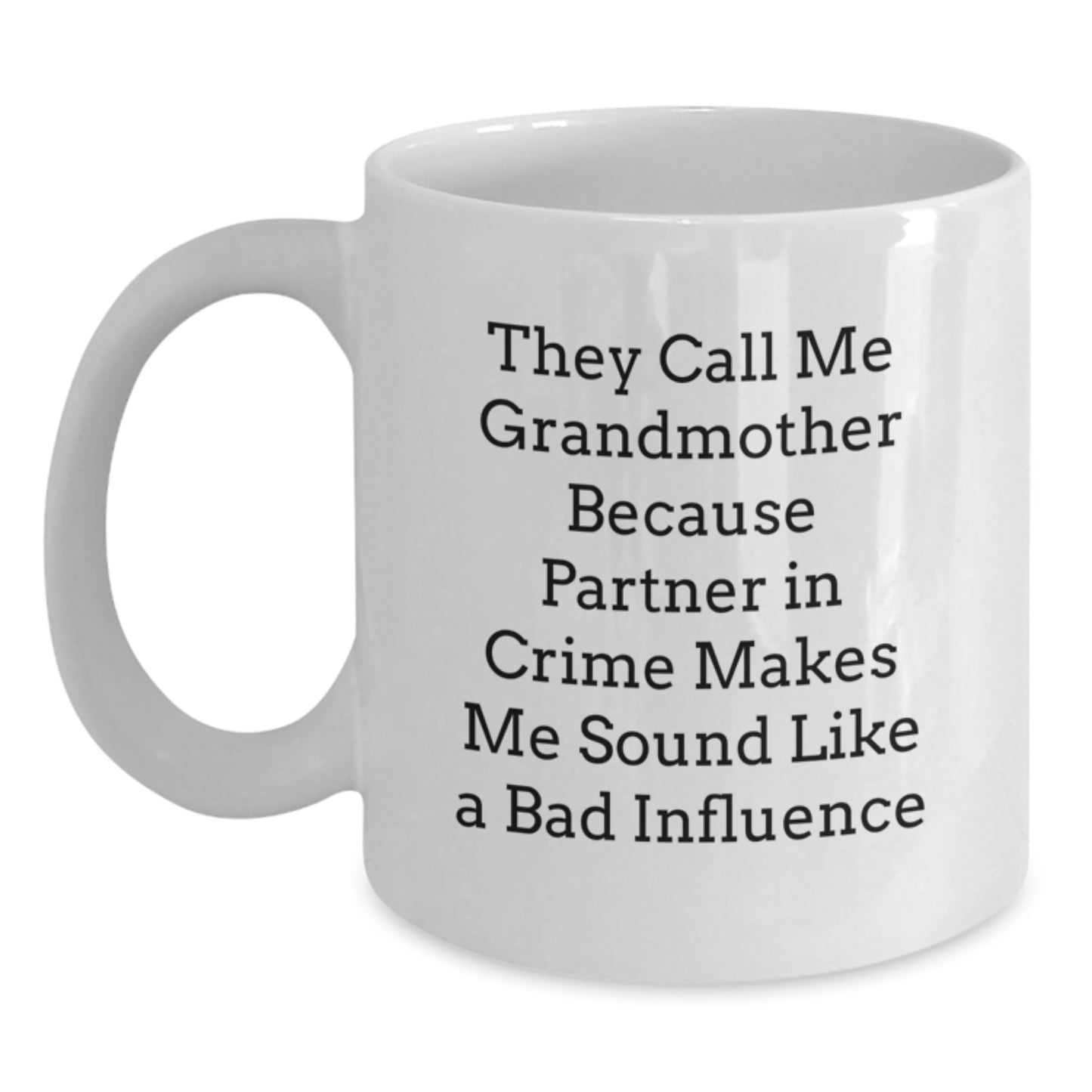 Funny Grandmother Gifts for Her Valentine's - White Coffee Mug - 'They Call Me Grandmother Because Partner In Crime Makes Me Sound Like A Bad Influence' - Gifts from Family to Grandmother - Main