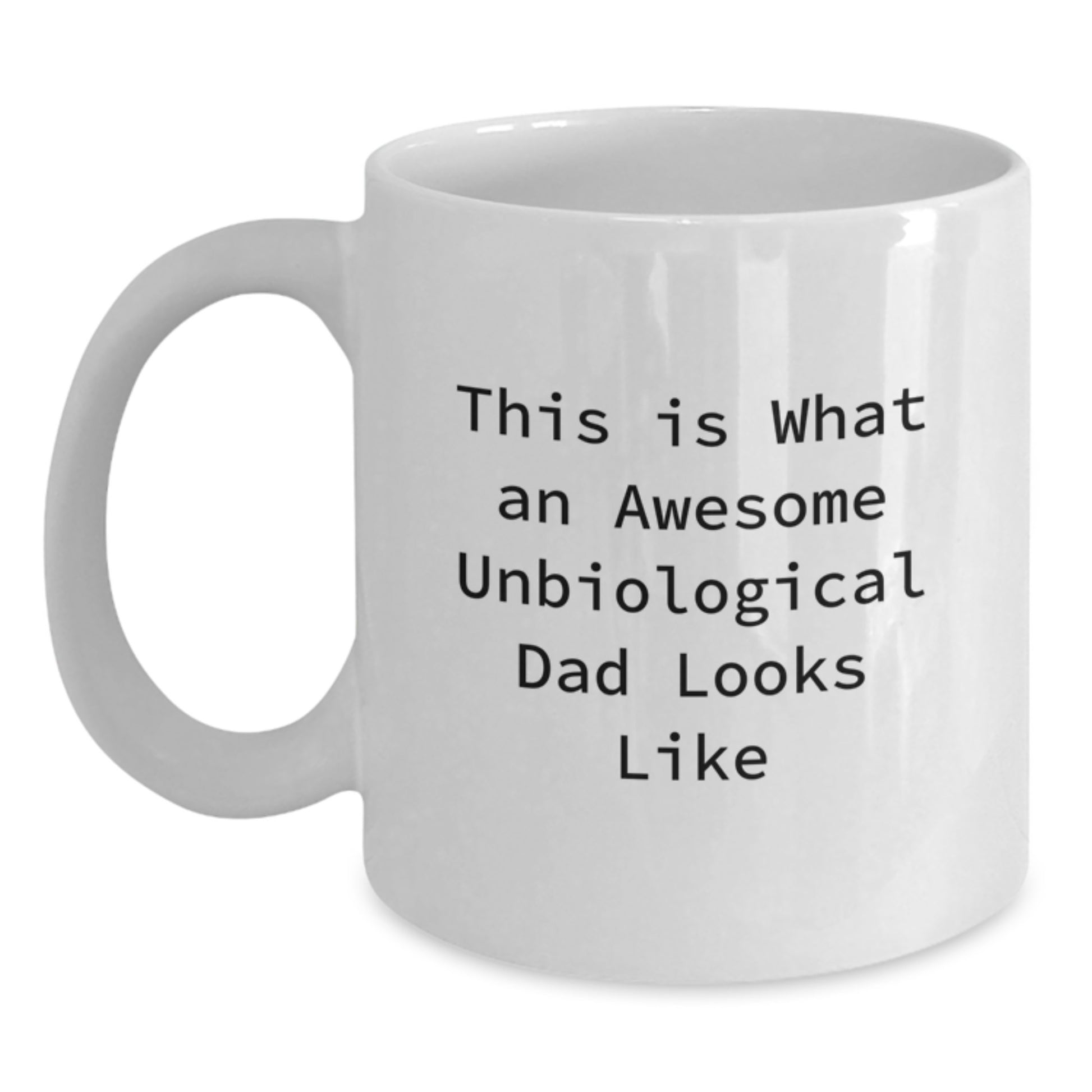 Unbiological Dad Gifts, Funny Quote on White Coffee Mug, Gifts from Men to Unbiological Dad for Graduation, Unique Unbiological Dad Celebrations - Main
