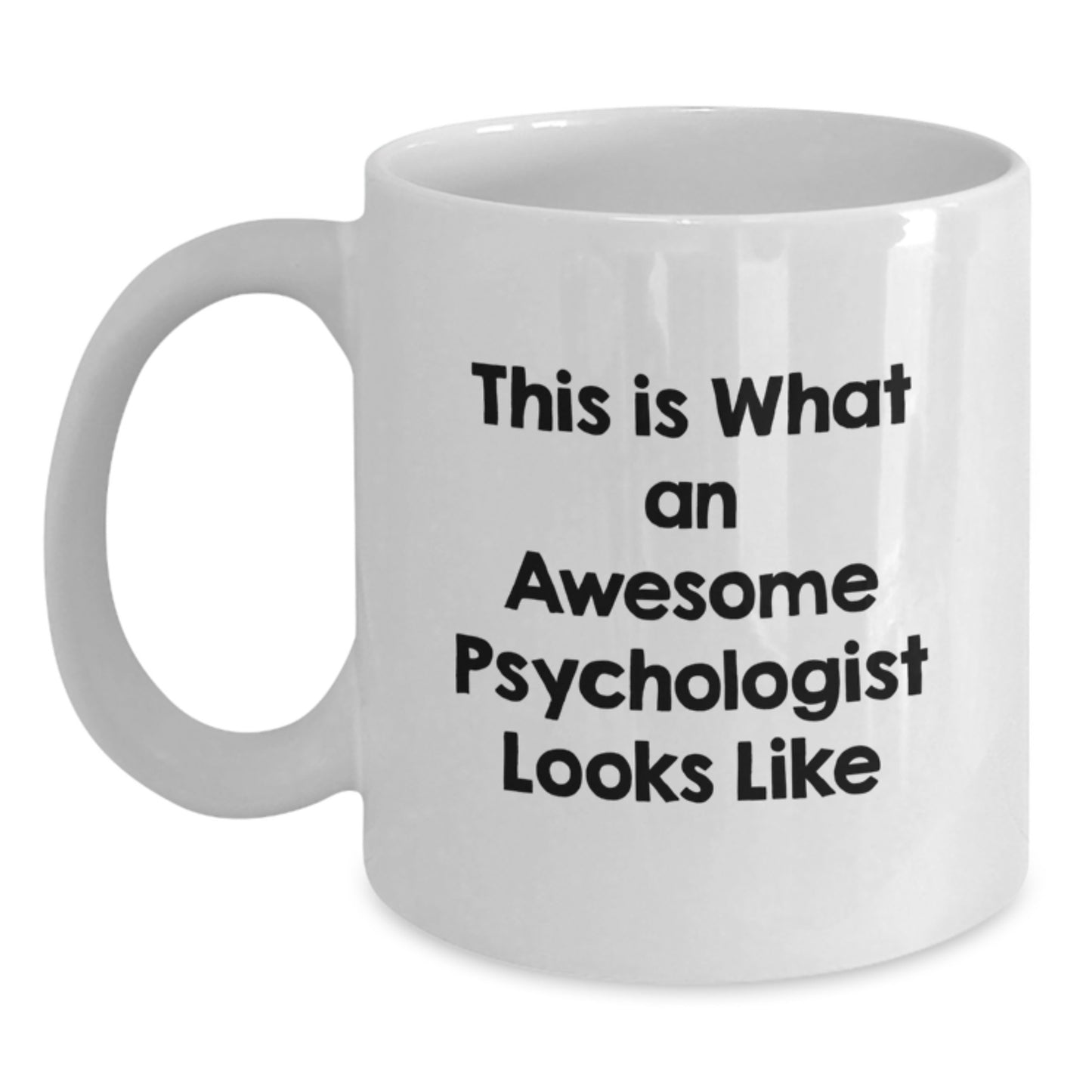 Funny Psychologist Gifts from Friends, Inspirational White Coffee Mug for Birthday Unique Gifts, This Is What An Awesome Psychologist Looks Like - Main