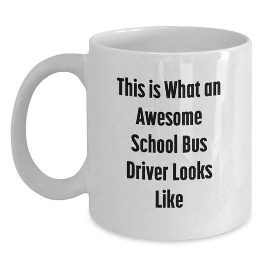 Funny School Bus Driver Gifts, White Coffee Mug from Friends, Birthday Unique, This Is What An Awesome School Bus Driver Looks Like - Main
