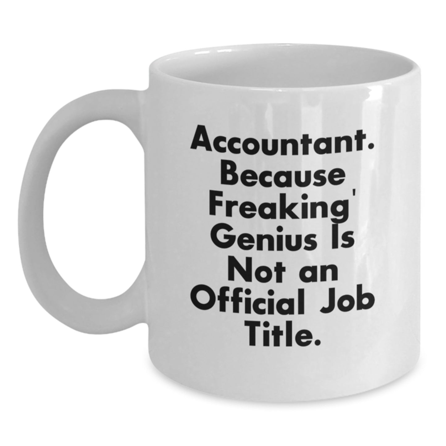 Funny Accountant Gifts, White Coffee Mug, 'Accountant Because Freaking genius Is Not An Official Job Title' Graduation Unique Gifts from Friends to Accountant - Main