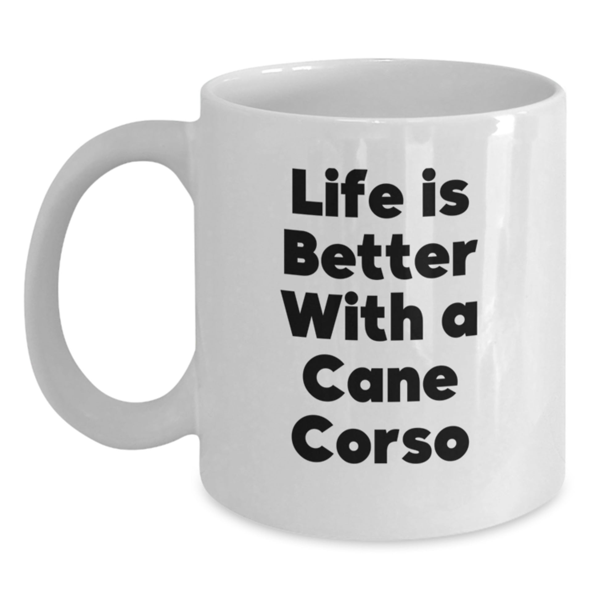 Funny Cane Corso Dog Gifts for Men, Women, Friends, Coworkers, Family - Life Is Better With A Cane Corso White Coffee Mug, Graduation Unique Gifts from Men, Women, Friends, Family - Main