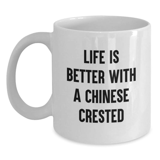 Chinese Crested Dog Lovers Gifts, Funny White Coffee Mug for Graduation 'Life Is Better With A Chinese Crested', Gifts from Friends, Gifts for Chinese Crested Dog Owners - Main
