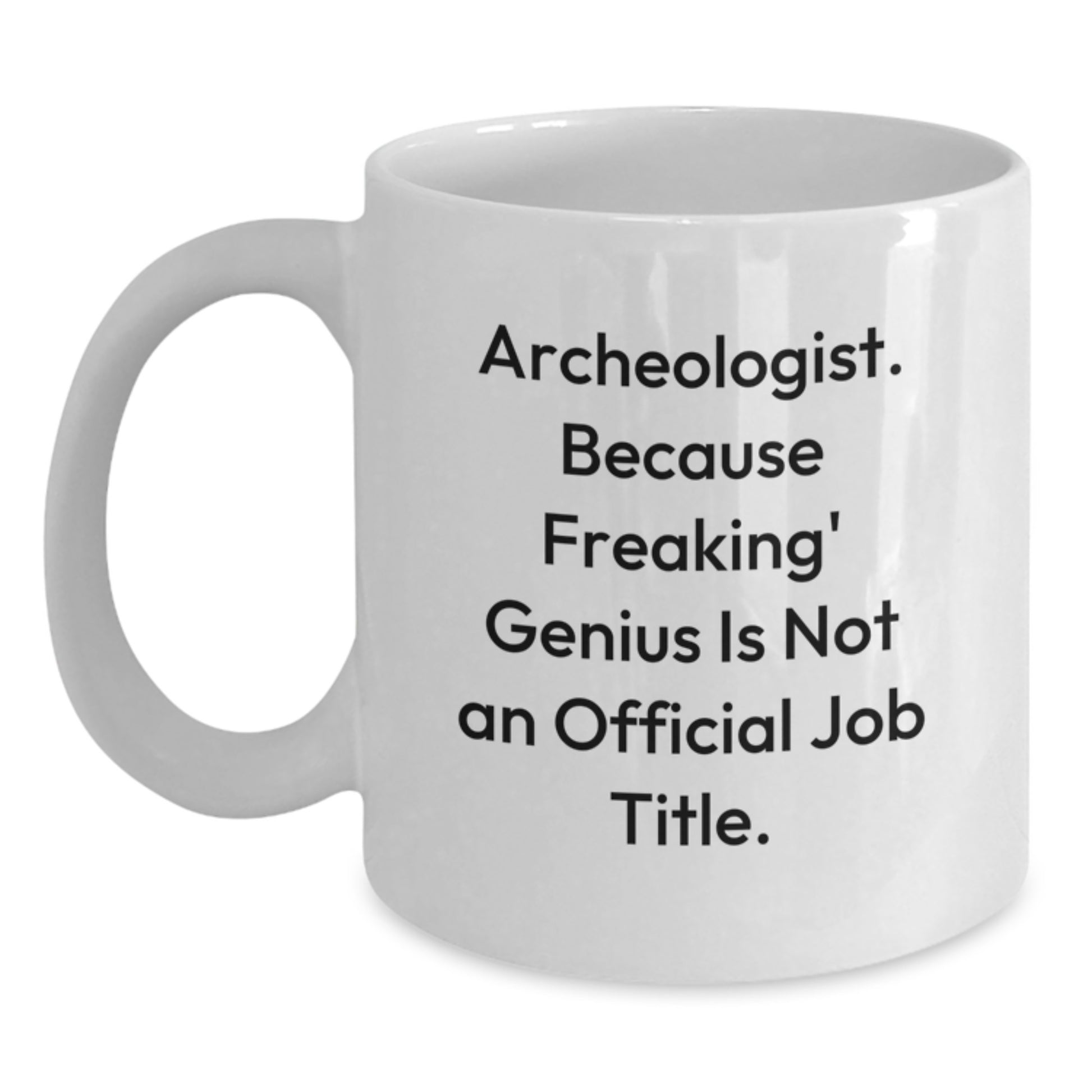 Funny Archeologist White Coffee Mug for Graduation Unique Gifts from Family to Men, Women, Friends, Coworkers, Family - Archeologist Gifts for Archeologist - Main