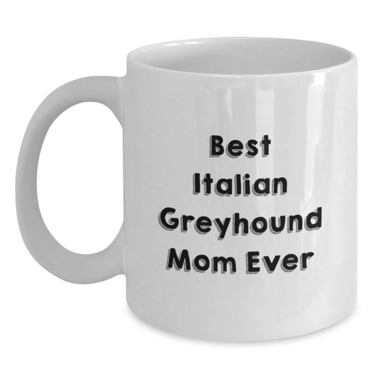 Funny Italian Greyhound Dog Gifts from Mom - Best Mom Ever White Coffee Mug for Italian Greyhound Dog Lovers, Valentine's Unique Gifts for Italian Greyhound Dog Owners - Main