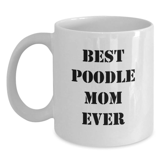 Poodle Dog Mom Funny White Coffee Mug, Cute Valentine's Unique Gifts for Women from Friends, Best Poodle Mom Ever Love - Main