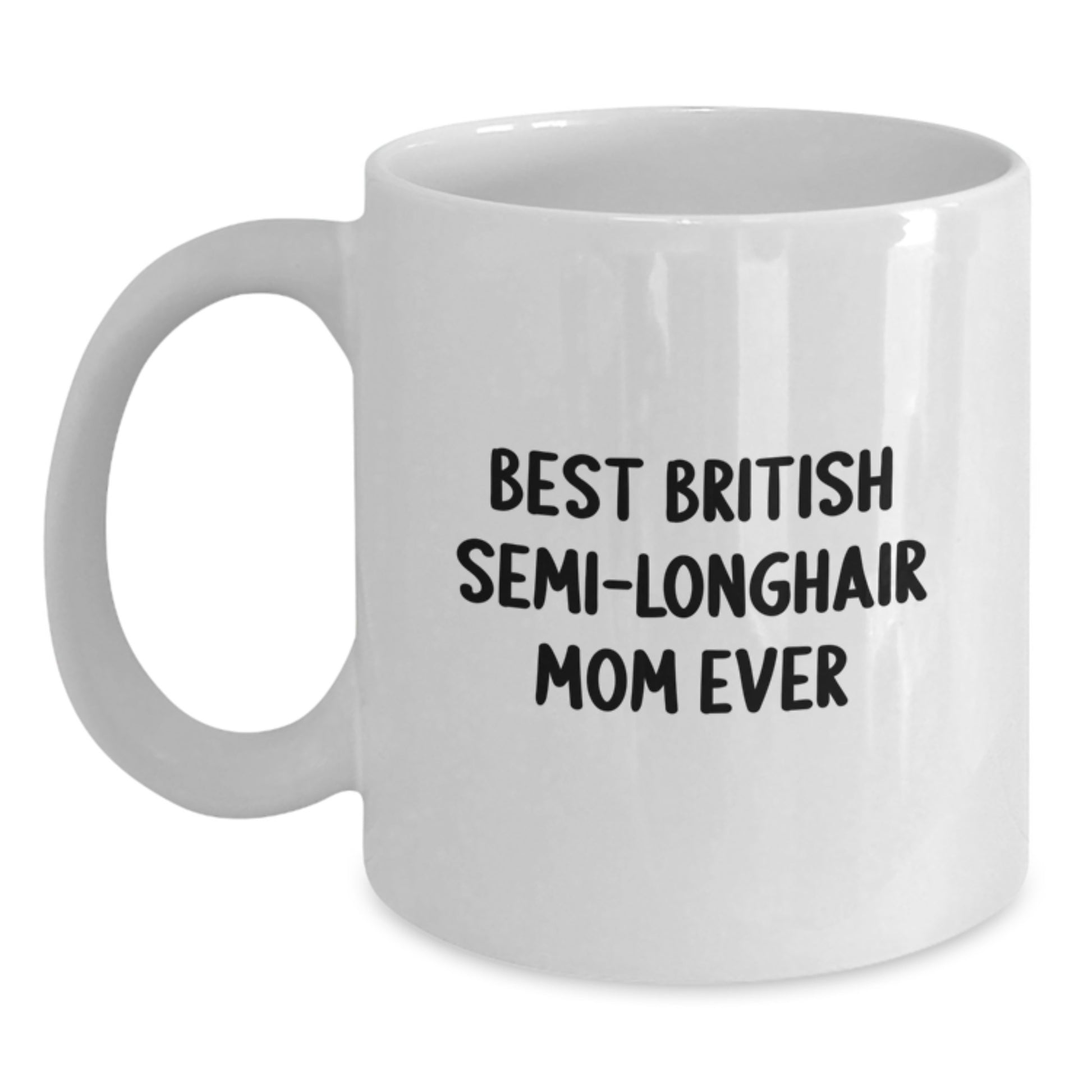 British Semi-Longhair Cat White Coffee Mug - Best Mom Ever Funny Quote Gifts for British Semi-Longhair Cat Lovers Birthday Unique Gifts from Family - Main