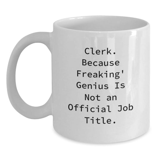 Funny Clerk Gifts from Friends White Coffee Mug with Inspirational Quote for Graduation Unique Gifts for Him - Main