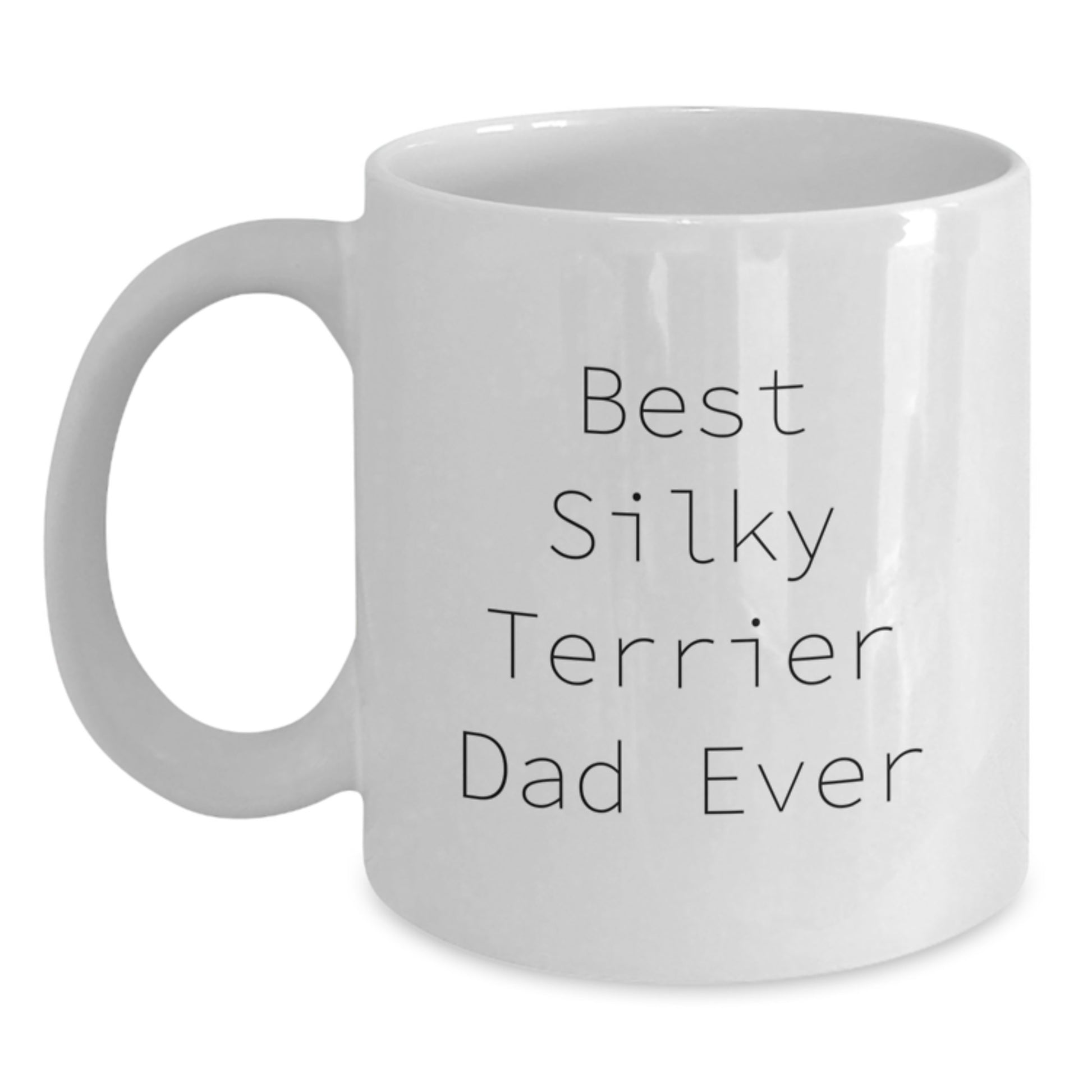 Funny Silky Terrier Dog White Coffee Mug Gifts from Men to Silky Terrier Dog Dad on Birthday - Best Silky Terrier Dad Ever Quote - Main