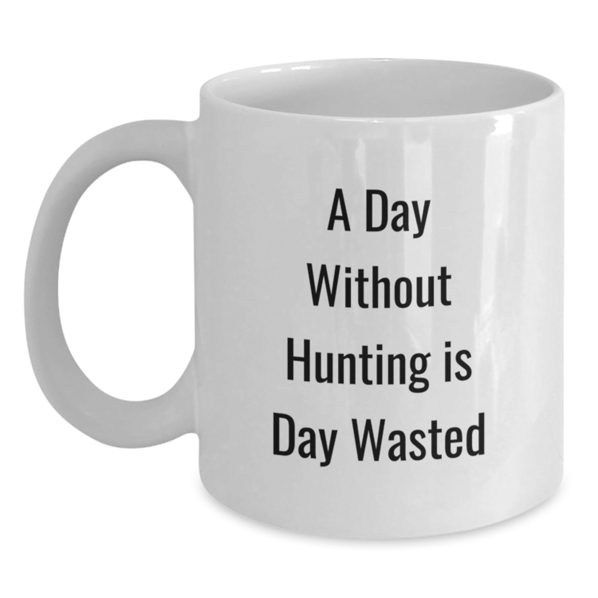 Funny Hunting Gifts for Him, 'A Day Without Hunting Is Day Wasted' White Coffee Mug, Perfect Birthday Unique Gift from Friends to Hunting Enthusiasts - Main