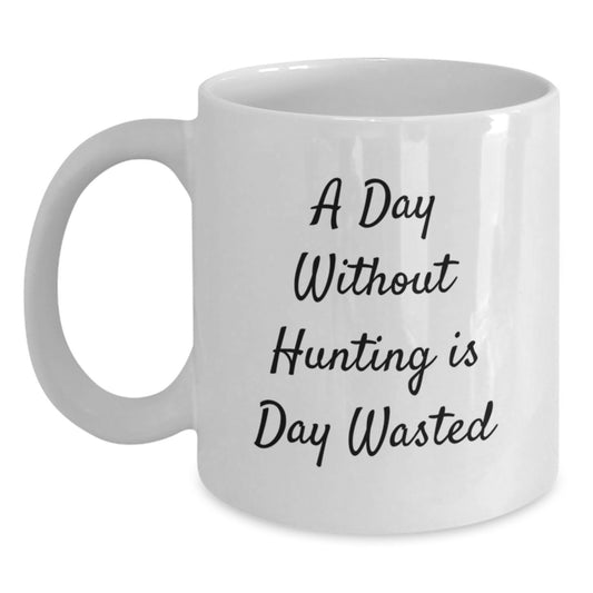 Hunting Enthusiasts, Gifts from Friends, Funny White Coffee Mug - 'A Day Without Hunting Is Day Wasted', Inspiring Birthday Unique Gifts for Hunting Men - Main