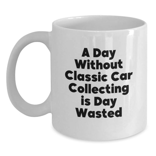 Classic Car Collecting Humor Gifts from Friends for Classic Car Enthusiasts, Funny White Coffee Mug for Birthday Unique Gifts - Main