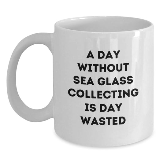 Sea Glass Collecting Enthusiasts Gifts from Friends, Funny White Coffee Mug for Birthday, A Day Without Sea Glass Collecting Is Day Wasted, Perfect for Men or Women - Main