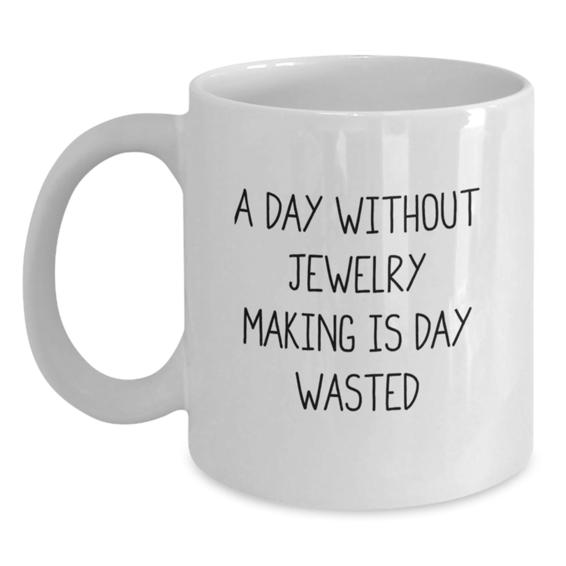 Funny Jewelry Making Enthusiast Gifts from Men Friends for Valentine's Unique White Coffee Mugs - A Day Without - Main