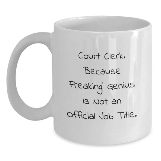Funny Court Clerk Gifts from Friends, Court Clerk White Coffee Mug, Because Freaking' genius Is Not An Official Job Title, Graduation Unique Gifts - Main