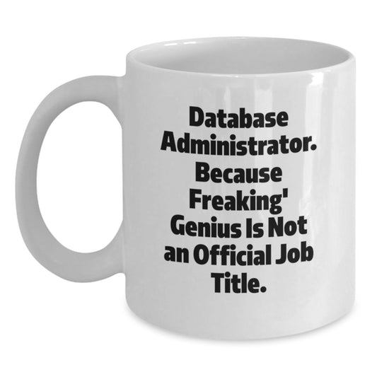 Funny Database Administrator Gifts from Men to Friends, A White Coffee Mug for Graduation Unique Gifts - Main