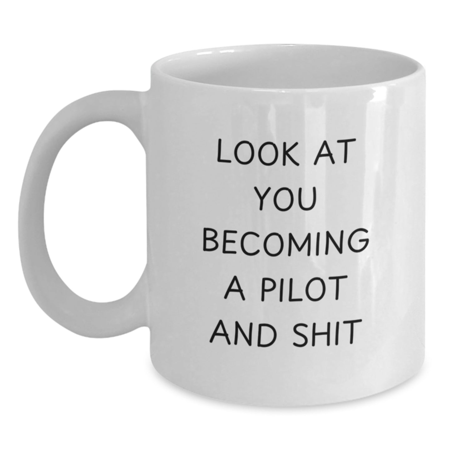 Pilot Gifts from Friends Inspirational White Coffee Mug - Look At You Becoming A Pilot And Shit, Pilot Mug for Graduation, Funny Pilot Quote Gifts, Perfect for Pilot Lovers - Main