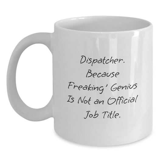 Funny Dispatcher Gifts, White Coffee Mug for Dispatcher, Perfect Graduation Unique Gifts from Friends - Main