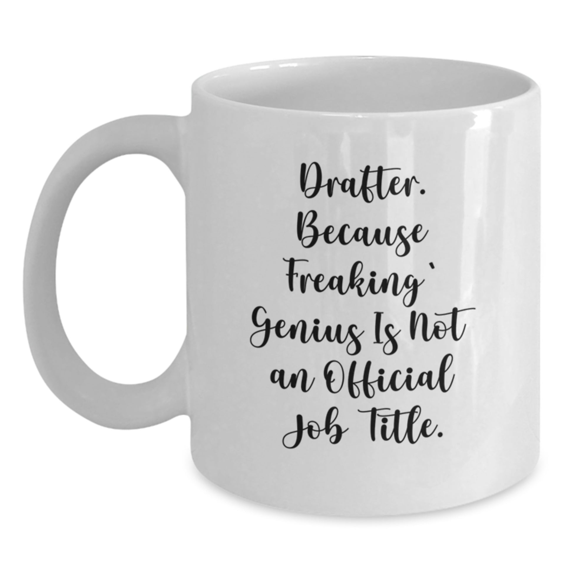 Funny Drafter Gifts, Unique White Coffee Mugs for Mom, Dad, Friends, Coworkers, or Family from 'Drafter. Because Freaking' genius Is Not An Official Job Title.' - Main