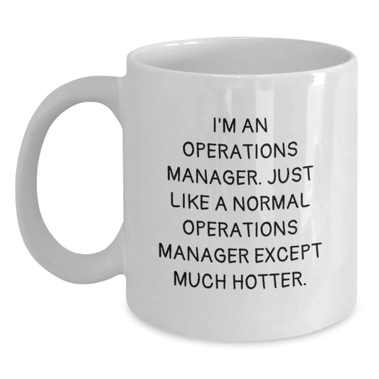 Funny Operations Manager White Coffee Mug, Father's Day Unique Gifts from Friends to Operations Manager Husband, 'I'm An Operations Manager Except Much Hotter' Quote - Main