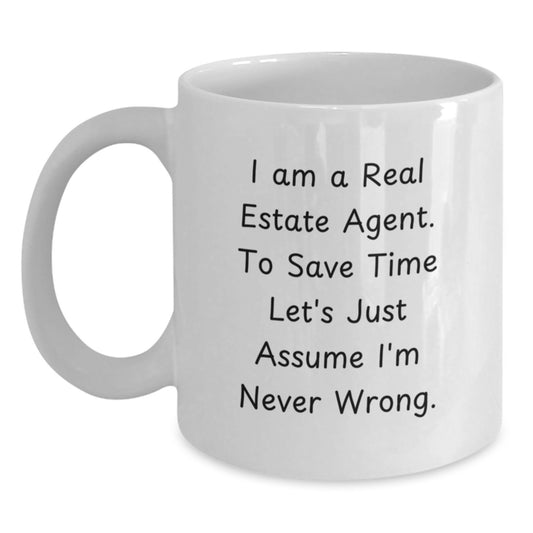 Real Estate Agent Gifts Funny White Coffee Mugs for Birthday 'I Am A Real Estate Agent. To Save Time Let's Just Assume I'm Never Wrong.' from Friends, Coworkers, Family - Main