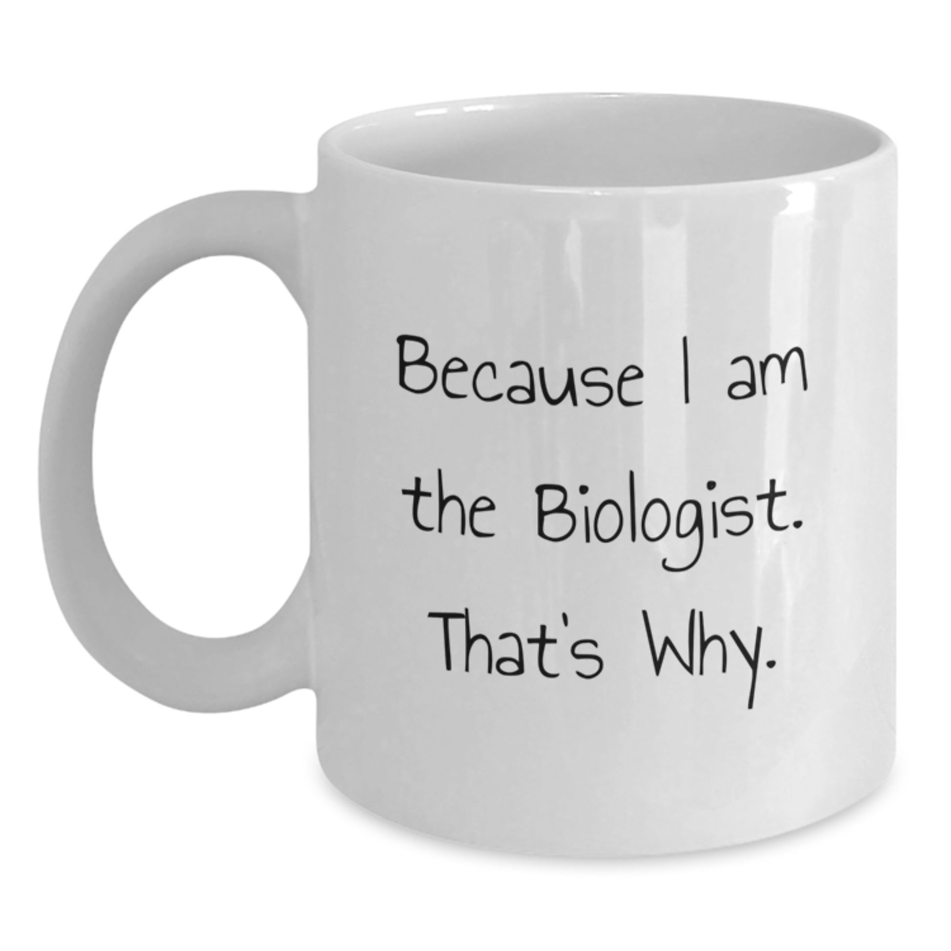 Funny Biologist White Coffee Mugs Gifts for Men Women Friends Coworkers Family Members Because I Am The Biologist That's Why - Main