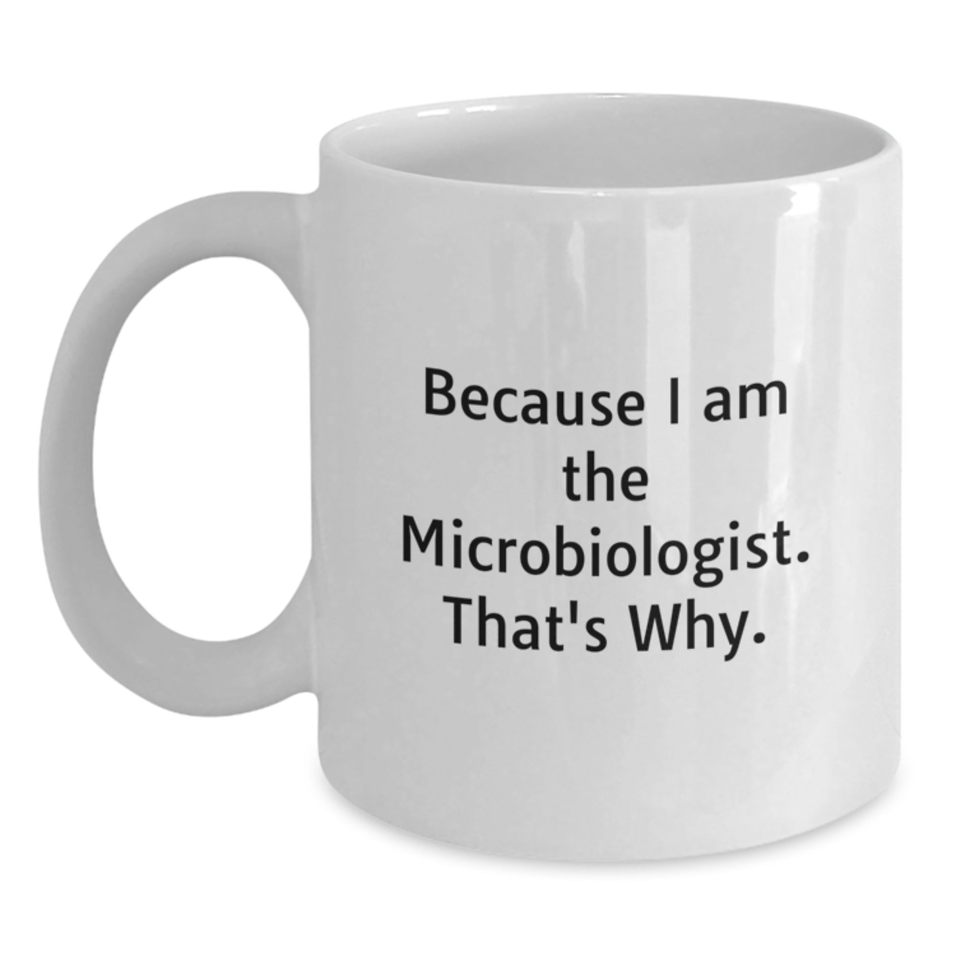 Funny Quote Gifts for Microbiologist Friends from Family - White Coffee Mug 11oz or 15oz - Main