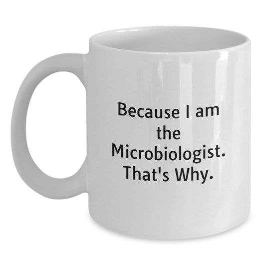 Funny Quote Gifts for Microbiologist Friends from Family - White Coffee Mug 11oz or 15oz - Main
