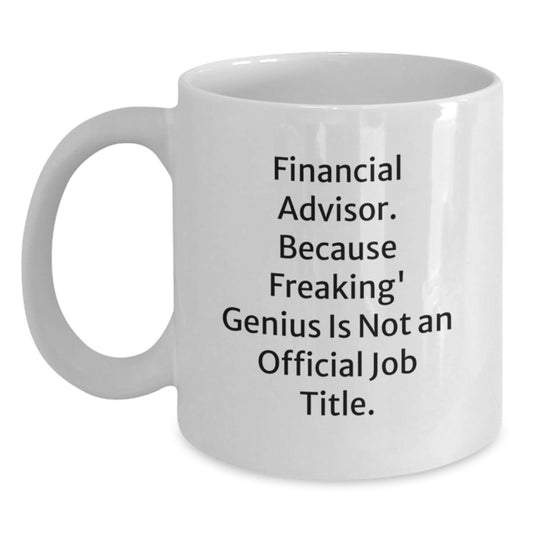 Funny Financial Advisor Gifts from Men to Mom on Mother's Day - White Coffee Mug - Because Freaking' genius Is Not An Official Job Title. - Main