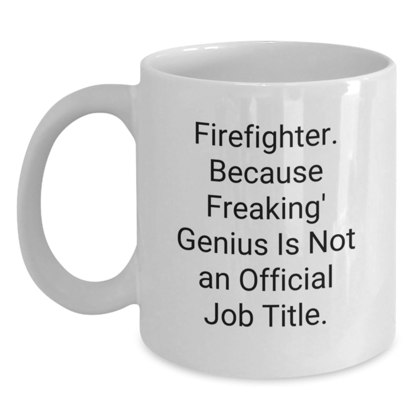 Funny Firefighter Gift, White Coffee Mug for Firefighter Mom, 'Firefighter. Because Freaking' genius Is Not An Official Job Title.' - Main