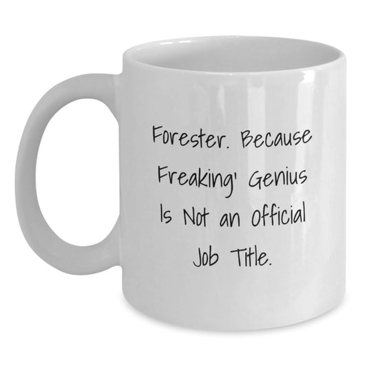 Funny Forester Gifts, White Coffee Mugs for Mom, Forester Lover Unique Presents, Because Freaking' genius Is Not An Official Job Title. - Main