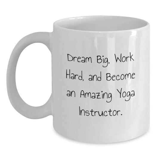 Funny Yoga Instructor Gifts for Men, White Coffee Mug - 'Dream Big Work Hard Become An Amazing Yoga Instructor' - Unique Christmas Unique Gifts from Men to Yoga Instructor Friends - Main