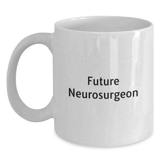 Funny Future Neurosurgeon Gifts from Friends, White Coffee Mugs for Neurosurgeon Enthusiasts, Christmas Unique Presents - Main