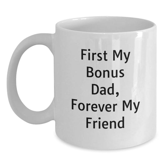 Funny Bonus Dad Gifts, 'First My Bonus Dad, Forever My Friend' White Coffee Mug for Graduation, Gifts from Men to Bonus Dad - Main
