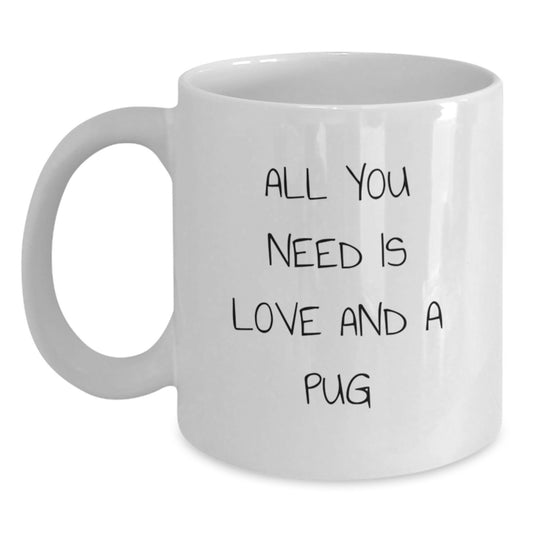 Funny Pug Dog Gifts for Friends and Family - White Coffee Mug, 'All You Need Is Love And A Pug' Quote, Graduation Unique Gifts from Men, Women, Family - Main
