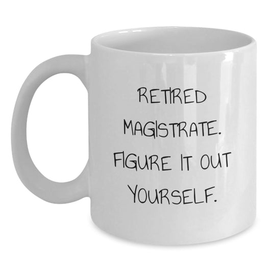 Magistrate Gifts from Friends for Retired Judges Funny White Coffee Mug, Christmas Unique - Main