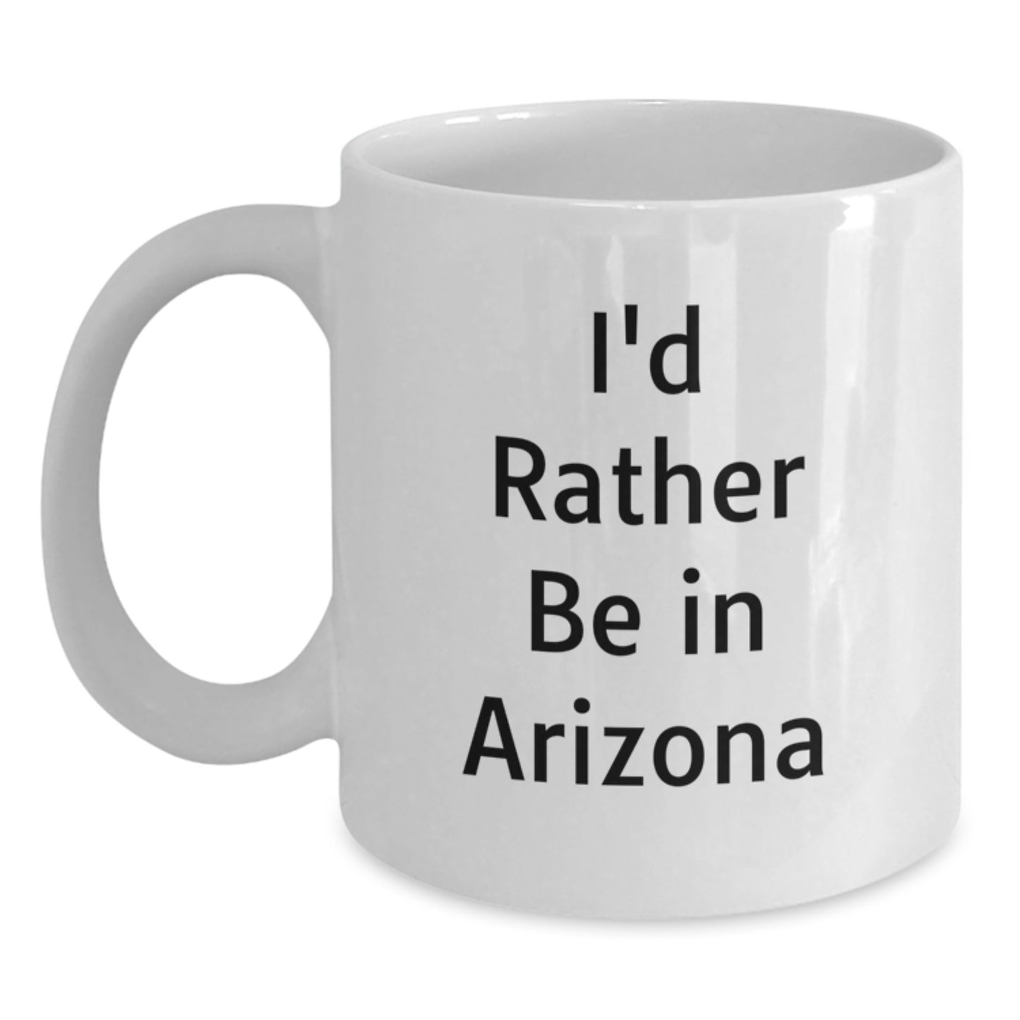 Gifts from Arizona Lovers, White Coffee Mugs with I'd Rather Be In Arizona Quote, Unique Christmas Unique Gifts - Main