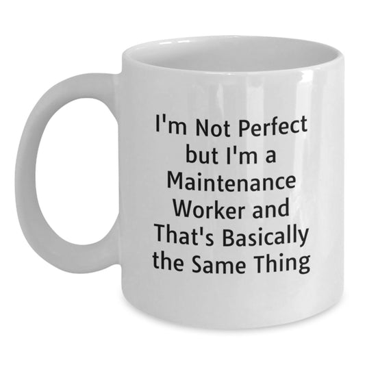 Funny Maintenance Worker Gifts for Men from Friends, White Coffee Mug with I'm Not Perfect But I'm A Maintenance Worker And That's Basically The Same Thing Quote, Perfect Christmas Unique Gifts - Main