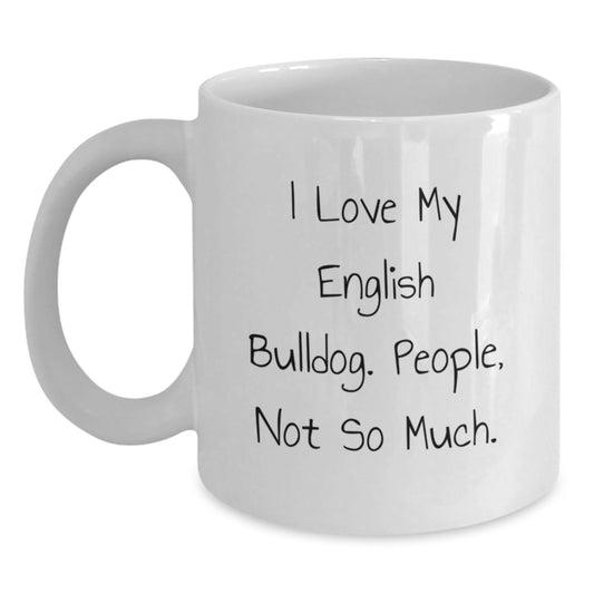 Funny English Bulldog Mugs Gifts for English Bulldog Lovers, White Coffee Mug, 'I Love My English Bulldog. People, Not So Much.' - Main