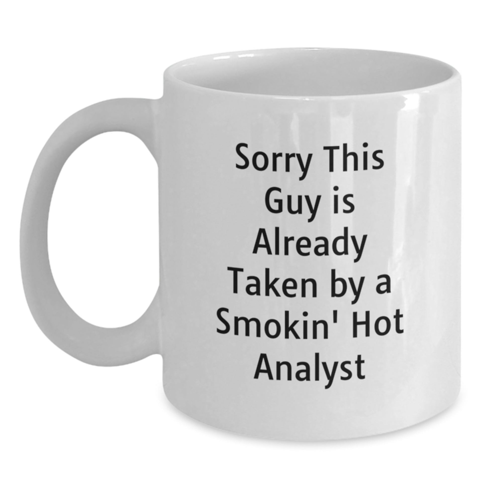 Funny Analyst Gifts from Men to Women Friends and Family - White Coffee Mug - Sorry This Guy Is Already Taken By A Smokin' Hot Analyst - Main