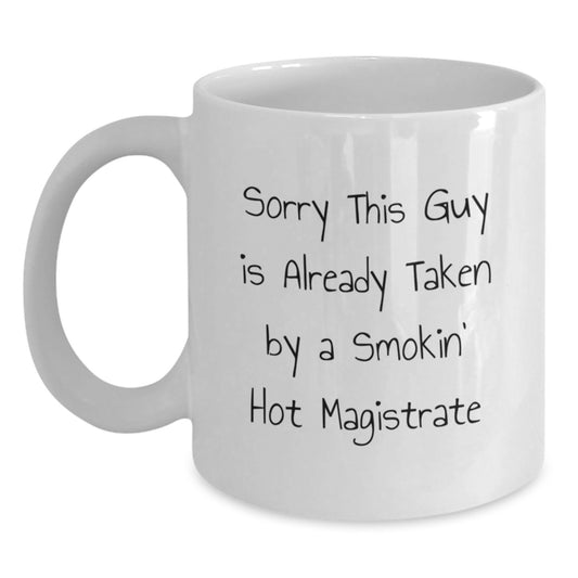 Funny Magistrate Gifts from Men, Unique White Coffee Mugs for Valentine's, 'Sorry This Guy Is Already Taken By A Smokin' Hot Magistrate' Ceramic Mug - Main
