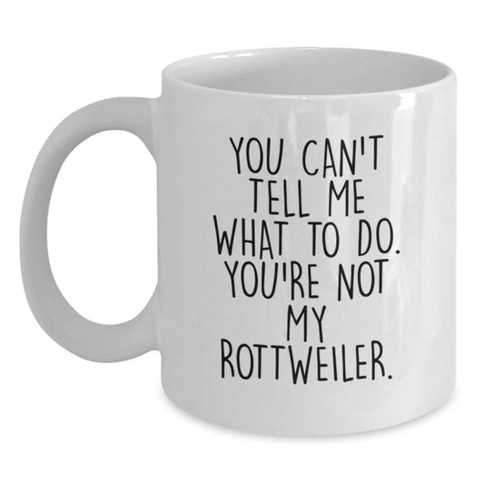 Funny Rottweiler Dog Gifts for Men, Women, and Friends - White Coffee Mug with You Can't Tell Me What To Do, Birthday Unique Gifts from Family - Main