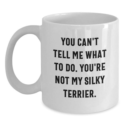 Funny Silky Terrier Dog White Coffee Mug Gifts from Friends - 'You Can't Tell Me What To Do' Birthday Unique Gifts for Silky Terrier Dog Owners - Main