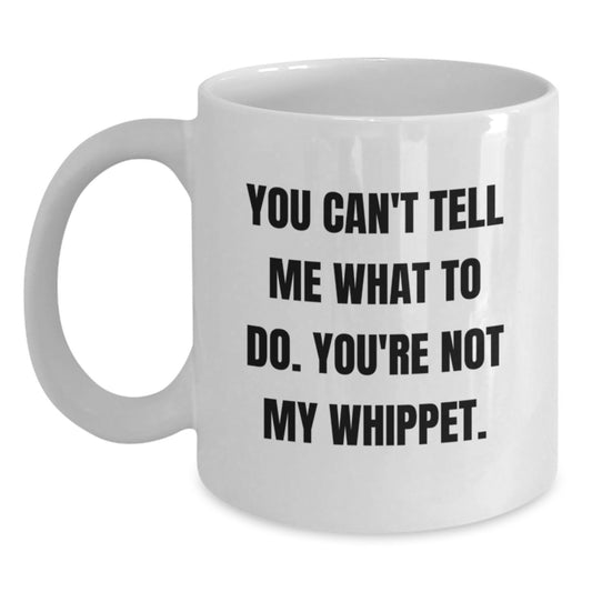 Funny Whippet Dog Gifts for Men, Women, Friends, Coworkers, Family - You Can't Tell Me What To Do Mug, Birthday Unique Gift - Main