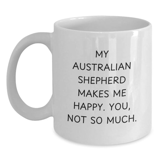 Funny Australian Shepherd Dog Gifts for Men, Valentine's Unique White Coffee Mug with Quote 'My Australian Shepherd Makes Me Happy. You, Not So Much.' from Friends - Main