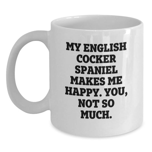 Funny English Cocker Spaniel Dog Lover Gifts from Men to Women on Valentine's White Coffee Mug - My English Cocker Spaniel Makes Me Happy You Not So Much - Main