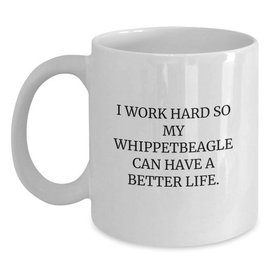 Whippet Dog Lover Gifts from Men to Family - I Work Hard So My Whippetbeagle Can Have A Better Life. White Coffee Mug for Graduation - Main