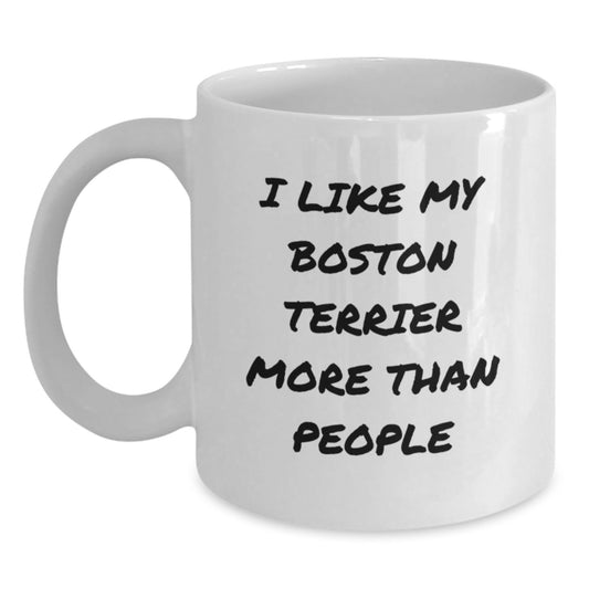 Boston Terrier Dog Lover's Funny Gift for Friends - White Coffee Mug, I Like My Boston Terrier More Than People Quote, Birthday Unique Gifts from Friends to Boston Terrier Dog Owners - Main