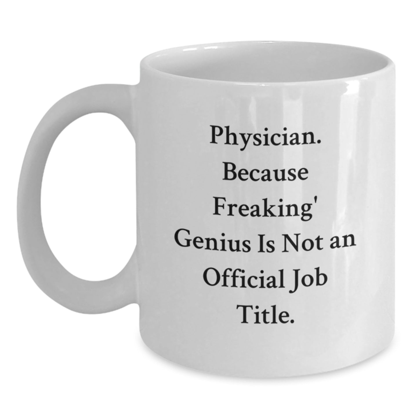 Funny Gifts from Men for Physician Mom on Mother's Day - White Coffee Mug - 'Physician Because Freaking genius Is Not An Official Job Title' - Main